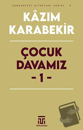 Çocuk Davamız - 1 - Kazım Karabekir - Toplumsal Kitap - Fiyatı - Yorum