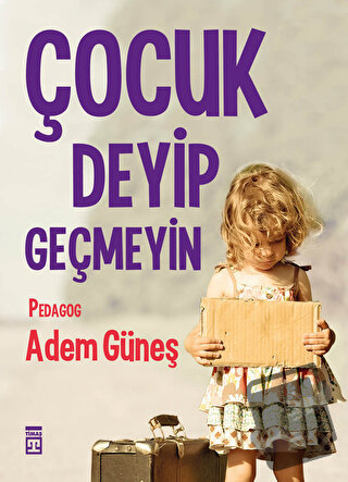 Çocuk Deyip Geçmeyin - Adem Güneş - Timaş Yayınları - Fiyatı - Yorumla