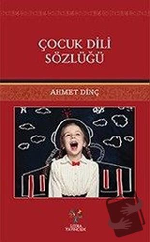 Çocuk Dili Sözlüğü - Ahmet Dinç - Litera Yayıncılık - Fiyatı - Yorumla