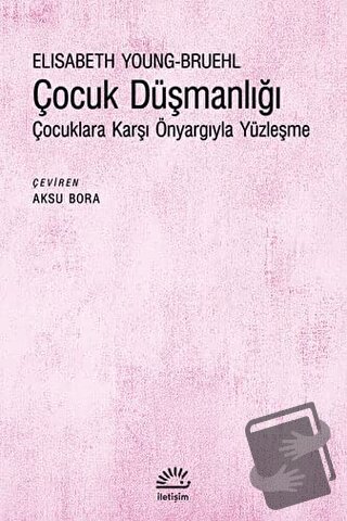 Çocuk Düşmanlığı - Elisabeth Young-Bruehl - İletişim Yayınevi - Fiyatı