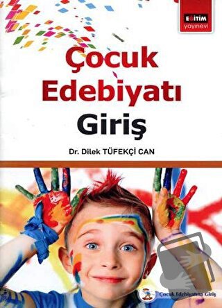 Çoçuk Edebiyatı Giriş - Dilek Tüfekçi Can - Eğitim Yayınevi - Ders Kit