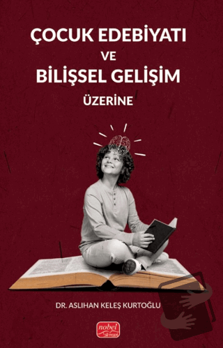 Çocuk Edebiyatı ve Bilişsel Gelişim Üzerine - Aslıhan Keleş Kurtoğlu -