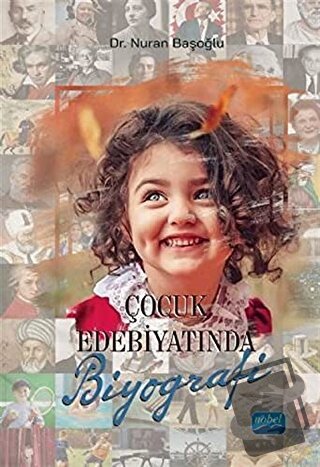 Çocuk Edebiyatında Biyografi - Nuran Başoğlu - Nobel Akademik Yayıncıl