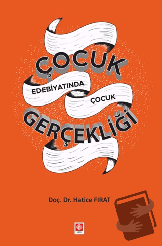 Çocuk Edebiyatında Çocuk Gerçekliği - Hatice Fırat - Ekin Basım Yayın 