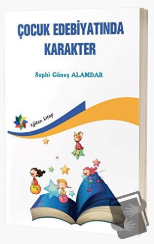 Çocuk Edebiyatında Karakter - Suphi Güneş Alamdar - Eğiten Kitap - Fiy