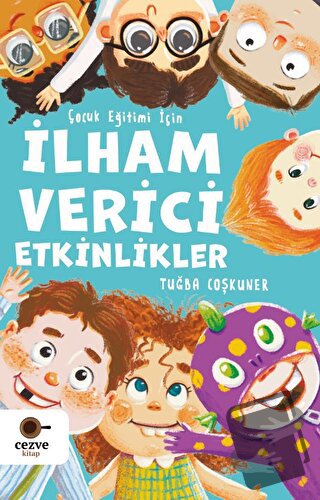 Çocuk Eğitimi İçin İlham Verici Etkinlikler - Tuğba Coşkuner - Cezve K