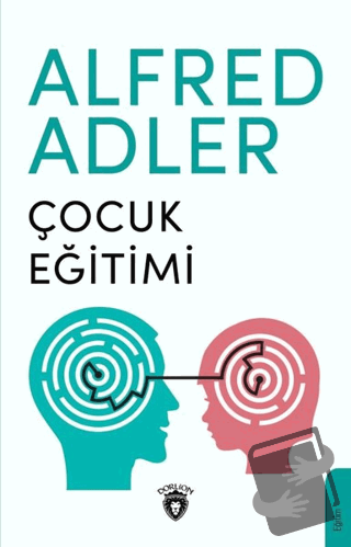 Çocuk Eğitimi - Alfred Adler - Dorlion Yayınları - Fiyatı - Yorumları 