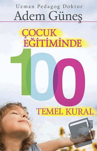 Çocuk Eğitiminde 100 Temel Kural - Adem Güneş - Timaş Yayınları - Fiya