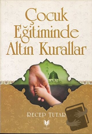 Çocuk Eğitiminde Altın Kurallar - Recep Tutar - Rabbani Yayınevi - Fiy