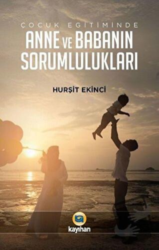 Çocuk Eğitiminde Anne ve Babanın Sorumlulukları - Hurşit Ekinci - Kayı