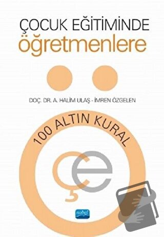 Çocuk Eğitiminde Öğretmenlere 100 Altın Kural - A. Halim Ulaş - Nobel 