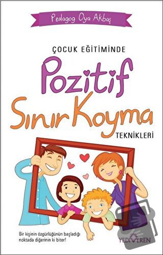 Çocuk Eğitiminde Pozitif Sınır Koyma Teknikleri - Oya Akbaş - Yedivere