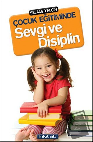 Çocuk Eğitiminde Sevgi ve Disiplin - Selami Yalçın - İnkılab Yayınları