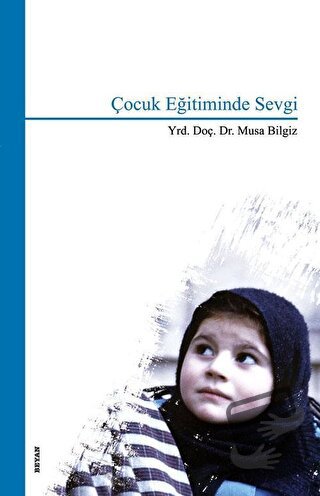 Çocuk Eğitiminde Sevgi - Musa Bilgiz - Beyan Yayınları - Fiyatı - Yoru