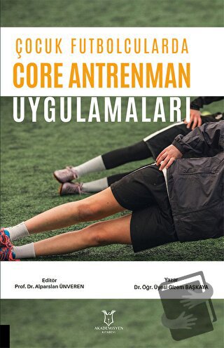 Çocuk Futbolcularda Core Antrenman Uygulamaları - Gizem BAŞKAYA - Akad