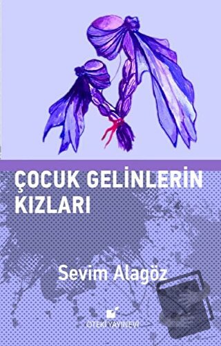 Çocuk Gelinlerin Kızları - Sevim Alagöz - Öteki Yayınevi - Fiyatı - Yo