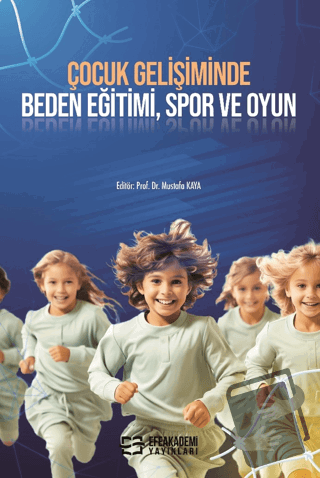 Çocuk Gelişiminde Beden Eğitimi, Spor ve Oyun - Mustafa Kaya - Efe Aka