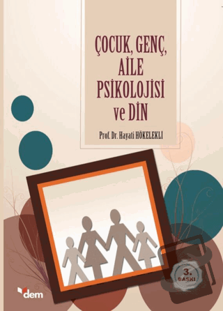 Çocuk Genç Aile Psikolojisi ve Din - Hayati Hökelekli - Dem Yayınları 