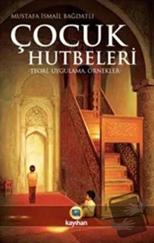 Çocuk Hutbeleri - Mustafa İsmail Bağdatlı - Kayıhan Yayınları - Fiyatı