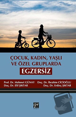 Çocuk, Kadın, Yaşlı ve Özel Gruplarda Egzersiz - Elif Şıktar - Gazi Ki