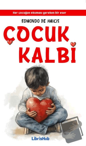 Çocuk Kalbi - Edmondo De Amıcıs - LibrisHub Yayınları - Fiyatı - Yorum