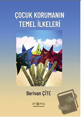 Çocuk Korumanın Temel İlkeleri - Berivan Çite - Ütopya Yayınevi - Fiya