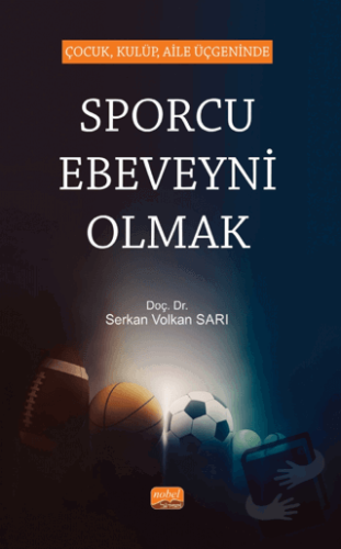 Çocuk, Kulüp, Aile Üçgeninde Sporcu Ebeveyni Olmak - Serkan Volkan Sar