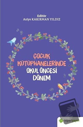 Çocuk Kütüphanelerinde Okul Öncesi Dönem - Asiye Kakırman Yıldız - Hip