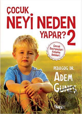 Çocuk Neyi Neden Yapar ? 2 - Adem Güneş - Nesil Yayınları - Fiyatı - Y