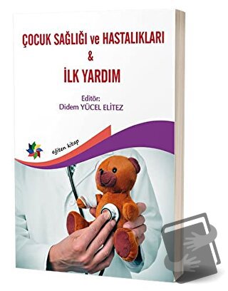 Çocuk Sağlığı ve Hastalıkları - İlk Yardım - Didem Yücel Elitez - Eğit