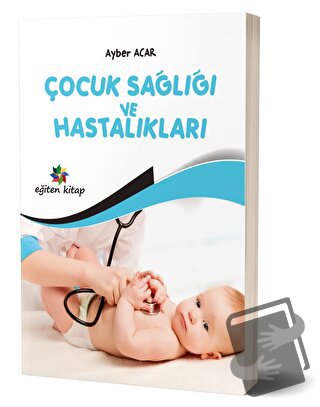 Çocuk Sağlığı ve Hastalıkları - Ayber Acar - Eğiten Kitap - Fiyatı - Y