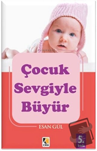 Çocuk Sevgiyle Büyür - Esan Gül - Çıra Yayınları - Fiyatı - Yorumları 