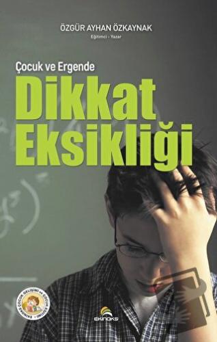 Çocuk ve Ergende Dikkat Eksikliği - Özgür Ayhan Özkaynak - Ekinoks Yay