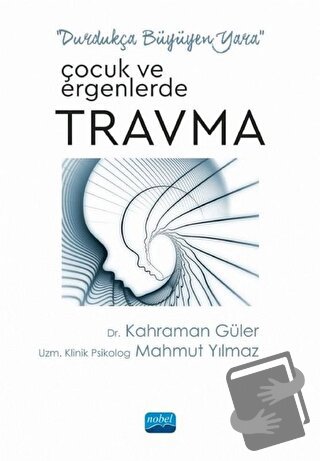 Çocuk ve Ergenlerde Travma - Kahraman Güler - Nobel Akademik Yayıncılı