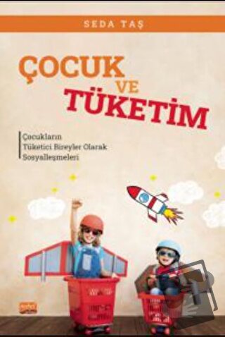 Çocuk Ve Tüketim - Çocukların Tüketici Bireyler Olarak Sosyalleşmeleri