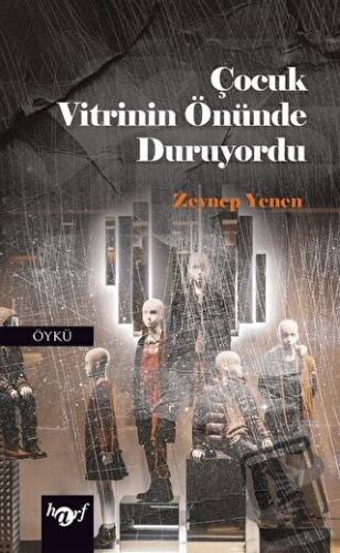 Çocuk Vitrinin Önünde Duruyordu - Zeynep Yenen - Harf Eğitim Yayıncılı