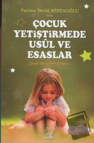 Çocuk Yetiştirmede Usül ve Esaslar - Fatime Betül Mirzaoğlu - Sebe Yay