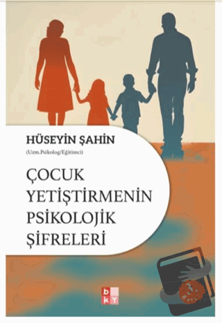 Çocuk Yetiştirmenin Psikolojik Şifreleri - Hüseyin Şahin - Babıali Kül