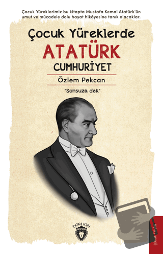 Çocuk Yüreklerde Atatürk Cumhuriyet - Özlem Pekcan - Dorlion Yayınları