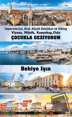 Çocukla Geziyorum - Viyana, Münih, Kopenhag, Oslo - Behiye Işın - Yeni