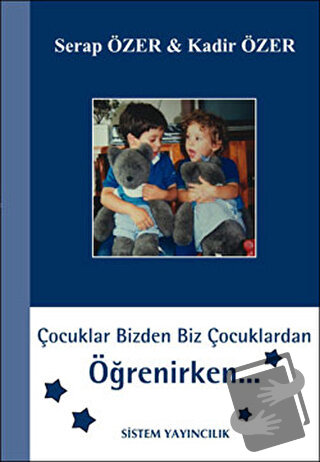 Çocuklar Bizden Biz Çocuklardan Öğrenirken - Kadir Özer - Sistem Yayın