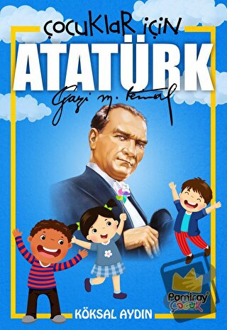 Çocuklar İçin Atatürk - Köksal Aydın - Pamiray Yayınları - Fiyatı - Yo