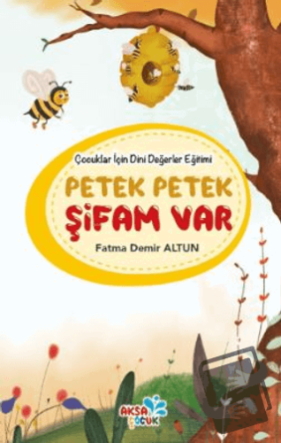 Çocuklar İçin Dini Değerler Eğitimi - Petek Petek Şifam Var - Fatma De