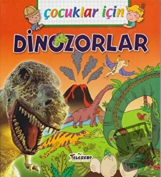 Çocuklar İçin - Dinozorlar - Emmanuelle Lepetit - Teleskop Popüler Bil