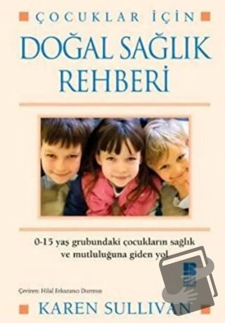 Çocuklar İçin Doğal Sağlık Rehberi - Karen Sullivan - Bilge Kültür San