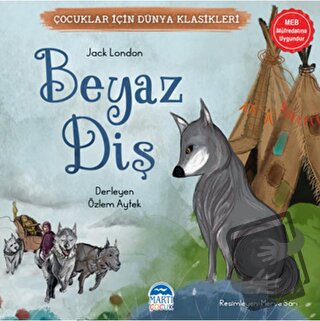 Çocuklar İçin Dünya Klasikleri – Beyaz Diş - Jack London - Martı Çocuk