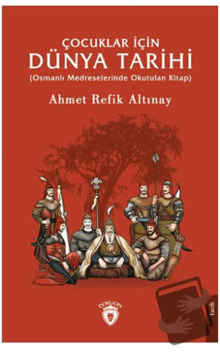 Çocuklar İçin Dünya Tarihi - Ahmet Refik Altınay - Dorlion Yayınları -