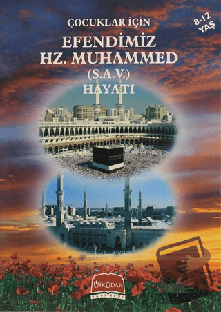 Çocuklar İçin Efendimiz Hz. Muhammed (S.A.V.) Hayatı - Kolektif - Üskü