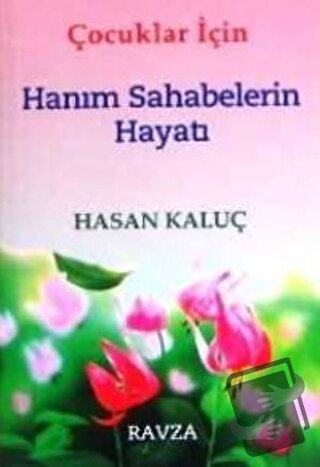 Çocuklar İçin Hanım Sahabelerin Hayatı - Hasan Kaluç - Ravza Yayınları