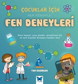 Çocuklar için Her Yönüyle Fen Deneyleri - Tom Robinson - Mavi Kelebek 